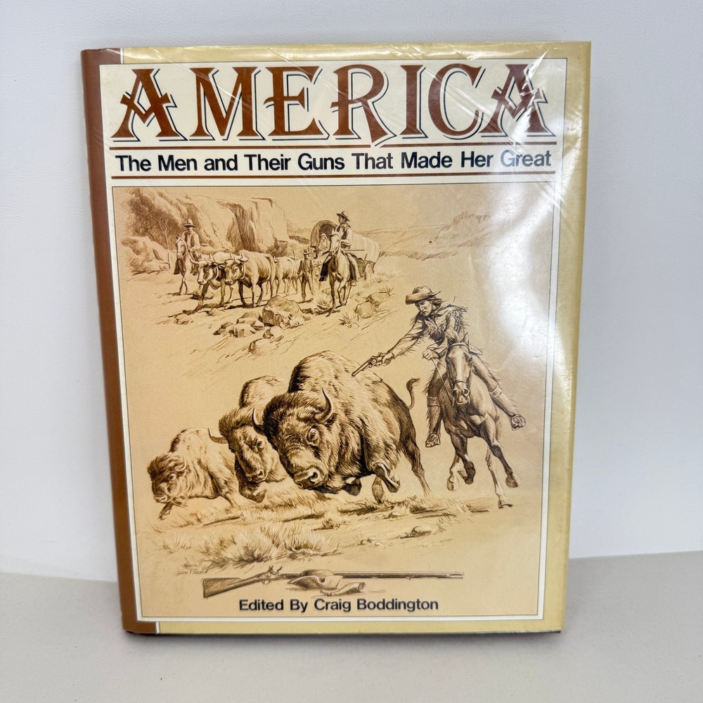 America The Men and Their Guns That Made Her Great Craig Boddington Hardcover